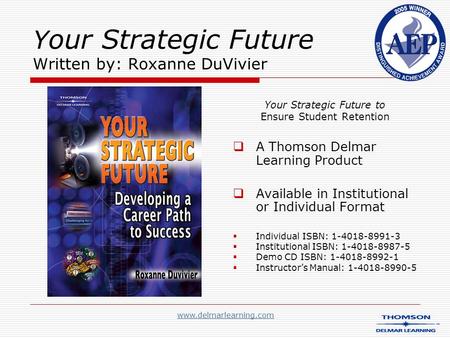 Y our Strategic Future Written by: Roxanne DuVivier Your Strategic Future to Ensure Student Retention  A Thomson Delmar Learning Product  Available in.