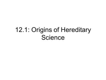 12.1: Origins of Hereditary Science