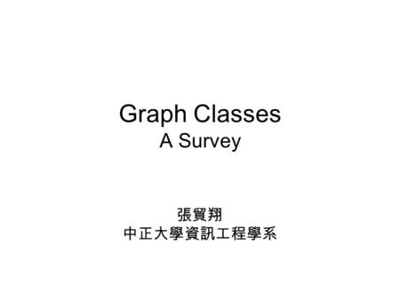 Graph Classes A Survey 張貿翔 中正大學資訊工程學系. Meeting Room Reservation One meeting room Reservation: –Gary10:00~11:00 –Mary10:30~12:00 –Jones13:30~14:30 –Amy14:00~15:30.