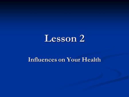 Influences on Your Health