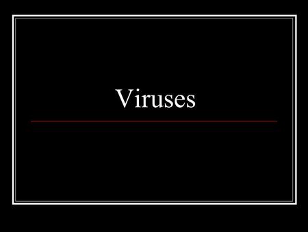 Viruses.