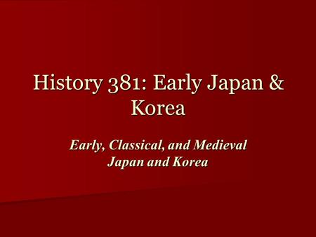 History 381: Early Japan & Korea