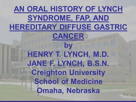 by HENRY T. LYNCH, M.D. JANE F. LYNCH, B.S.N. Creighton University