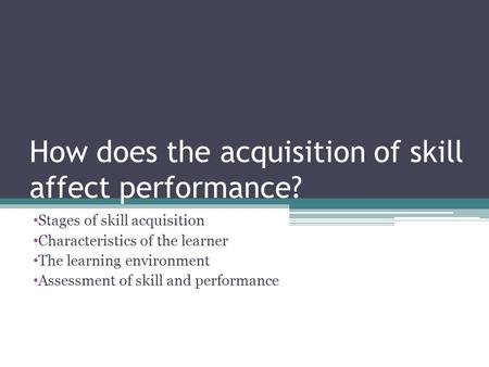 How does the acquisition of skill affect performance?