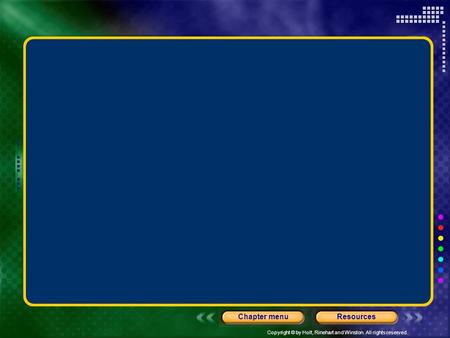 Copyright © by Holt, Rinehart and Winston. All rights reserved. ResourcesChapter menu.