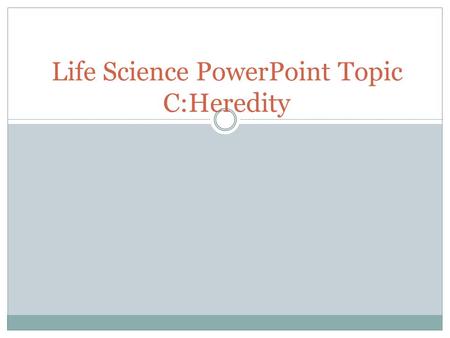 Life Science PowerPoint Topic C:Heredity. Were is hereditary information contained Hereditary information is stored in genes located in the chromosomes.