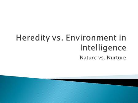 Nature vs. Nurture. Hair Color Health Gender Personality Physical Strength Eye Color.