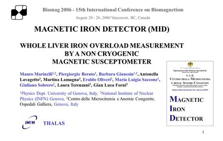 1 MAGNETIC IRON DETECTOR (MID) WHOLE LIVER IRON OVERLOAD MEASUREMENT BY A NON CRYOGENIC MAGNETIC SUSCEPTOMETER Mauro Marinelli 1,2, Piergiorgio Beruto.