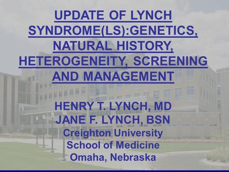 HENRY T. LYNCH, MD JANE F. LYNCH, BSN Creighton University