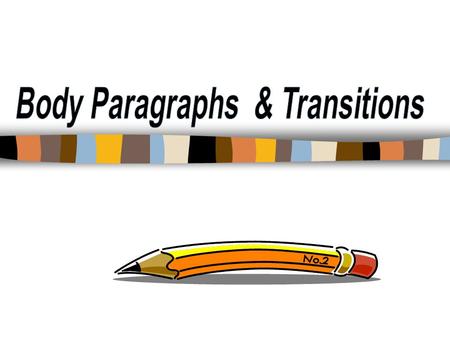 Important Things to Know about Body Paragraphs Support thesis statement Provide main ideas/examples to prove your argument at hand Each paragraph is 5-7.