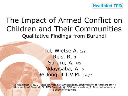 The Impact of Armed Conflict on Children and Their Communities Qualitative Findings from Burundi Tol, Wietse A. 1/2 Reis, R. 3 Sururu, A. 4/5 Ndayisaba,