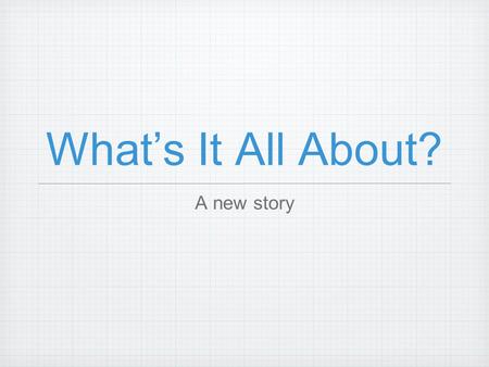 What’s It All About? A new story. What features do you imagine? Imagine a scary house...