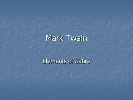 Mark Twain Elements of Satire. Definitions Satire: Satire: Parody: Parody: