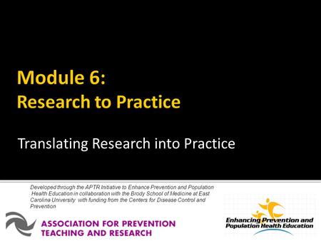 Developed through the APTR Initiative to Enhance Prevention and Population Health Education in collaboration with the Brody School of Medicine at East.