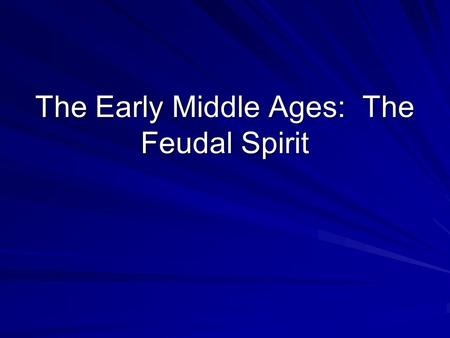 The Early Middle Ages: The Feudal Spirit