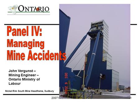 2007 NAALC - Panel IV - MOL1 John Vergunst – Mining Engineer – Ontario Ministry of Labour Nickel Rim South Mine Headframe, Sudbury.