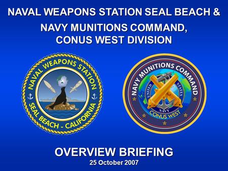 OVERVIEW BRIEFING NAVAL WEAPONS STATION SEAL BEACH &