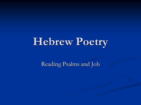 Hebrew Poetry Reading Psalms and Job. Parallelism Robert Lowth (1710- 1787) made the idea of Hebrew poetic parallelism popular Expression of the same.