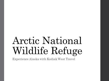 Arctic National Wildlife Refuge Experience Alaska with Kodiak West Travel.