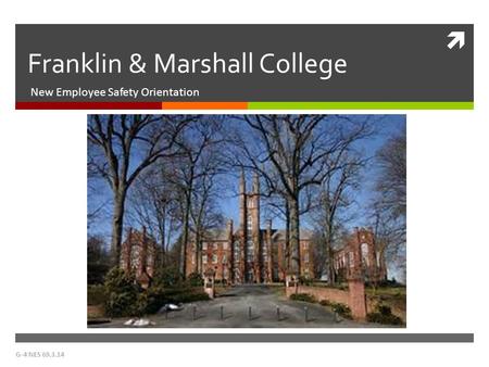  Franklin & Marshall College New Employee Safety Orientation G-4 NES 69.3.14.