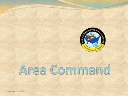 Last Update: 3/11/2015. When the complexity or magnitude of the incident(s) exceeds capacity of the local unit(s), Area Command will: Manage Type 1, 2,