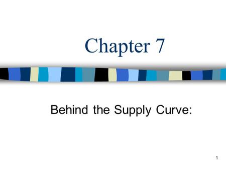 1 Chapter 7 Behind the Supply Curve: 2 Recall: Optimal Consumer Behavior Consumer Behavior –(behind the demand curve): Consumption of G&S (Q) produces.