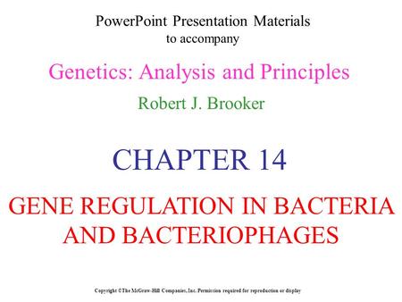 PowerPoint Presentation Materials to accompany Genetics: Analysis and Principles Robert J. Brooker Copyright ©The McGraw-Hill Companies, Inc. Permission.