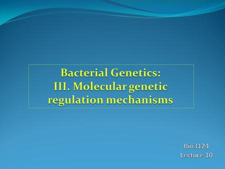 Regulating Gene Expression Microbes respond to changing environment – Alter growth rate – Alter proteins produced Must sense their environment – Receptors.