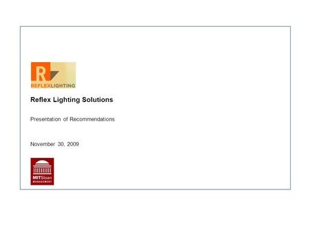 Reflex Lighting Solutions Presentation of Recommendations November 30, 2009.