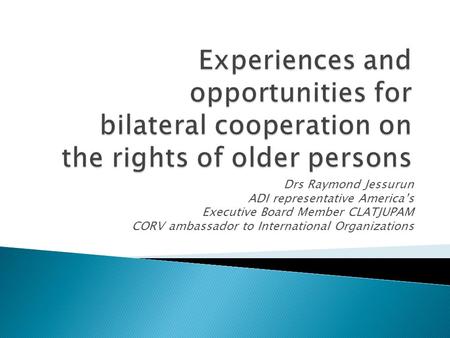 Drs Raymond Jessurun ADI representative America’s Executive Board Member CLATJUPAM CORV ambassador to International Organizations.