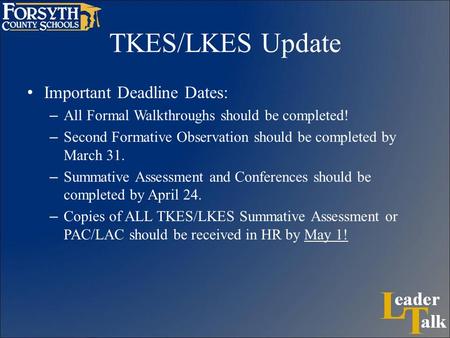 TKES/LKES Update Important Deadline Dates: – All Formal Walkthroughs should be completed! – Second Formative Observation should be completed by March 31.