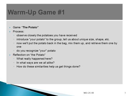  Game “The Potato”  Process: ◦ observe closely the potatoes you have received ◦ introduce your potato to the group, tell us about unique size, shape,