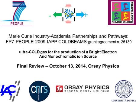 - + Marie Curie Industry-Academia Partnerships and Pathways: FP7-PEOPLE-2009-IAPP COLDBEAMS grant agreement n. 25139 ultra-COLD gas for the production.