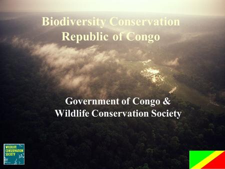 Government of Congo & Wildlife Conservation Society Biodiversity Conservation Republic of Congo.