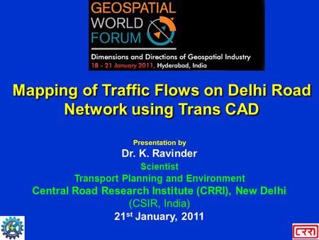 Mapping of Traffic Flows on Delhi Road Network using Trans CAD Presentation by Dr. K. Ravinder Scientist Transport Planning and Environment Central Road.