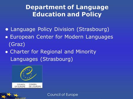 Department of Language Education and Policy ● Language Policy Division (Strasbourg) ● European Center for Modern Languages (Graz) ● Charter for Regional.