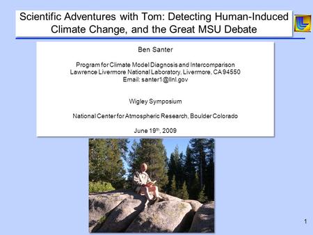 1 Scientific Adventures with Tom: Detecting Human-Induced Climate Change, and the Great MSU Debate Ben Santer Program for Climate Model Diagnosis and Intercomparison.