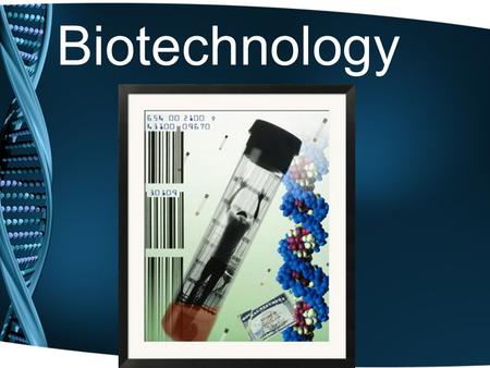 Biotechnology. -Is the alteration of an organism, its cells or biological molecules (DNA) to achieve specific industrial or medical goals. -Modern biotechnology.