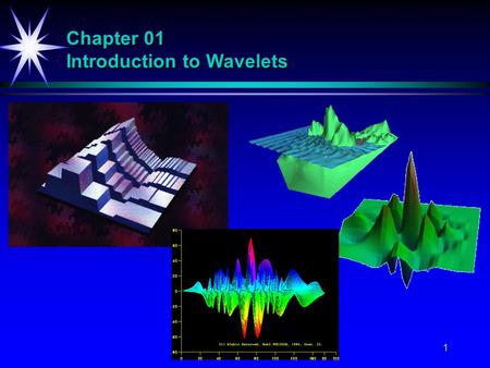 1 Chapter 01 Introduction to Wavelets. 2 Wavelets is a relative new mathematical method with many interesting applications. Wavelets = New mathematical.