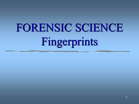 FORENSIC SCIENCE Fingerprints