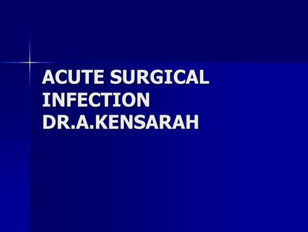 ACUTE SURGICAL INFECTION DR.A.KENSARAH