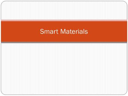 Smart Materials. Thermochromic Inks Inks that change colour with temperature Useful on marketing materials Interesting gimmicks ! Has your egg been hot.