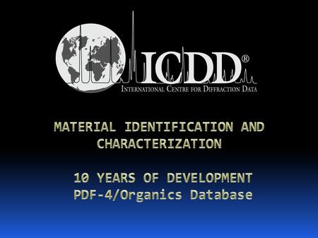 Timothy G. Fawcett, Soorya N. Kabbekodu, Fangling Needham and Cyrus E. Crowder International Centre for Diffraction Data, Newtown Square, PA, USA Experimental.