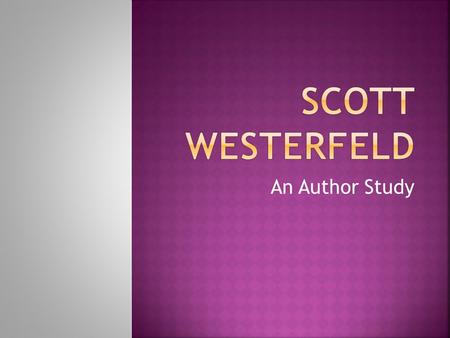 An Author Study. Born in Dallas, Texas May 5, 1963 Both parents were from Texas Father was a computer programmer Westerfeld graduated from Vassar College.