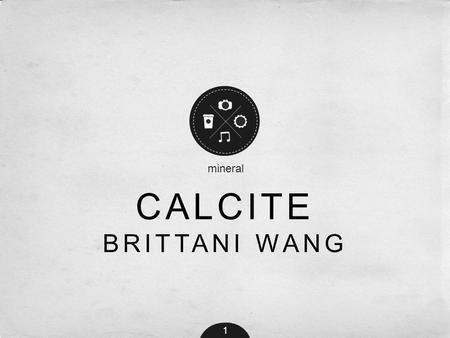 Mineral Calcite brittani wang 1.