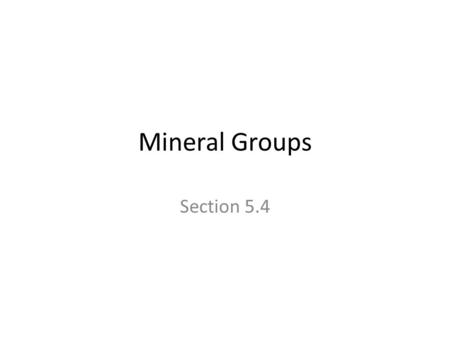 Mineral Groups Section 5.4. Which Elements Make up the Earth’s crust? the top 8.