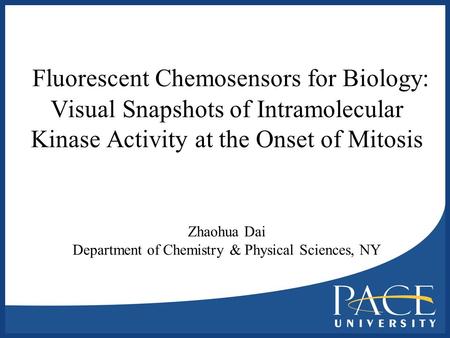 Fluorescent Chemosensors for Biology: Visual Snapshots of Intramolecular Kinase Activity at the Onset of Mitosis Zhaohua Dai Department of Chemistry &