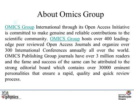 About Omics Group OMICS GroupOMICS Group International through its Open Access Initiative is committed to make genuine and reliable contributions to the.