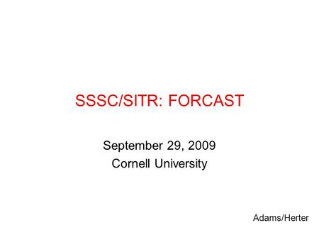 SSSC/SITR: FORCAST September 29, 2009 Cornell University Adams/Herter.