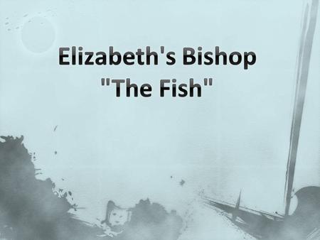 I caught a tremendous fish and held him beside the boat half out of water, with my hook fast in a corner of his mouth. He didn't fight. He hadn't fought.